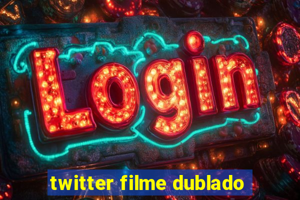 twitter filme dublado